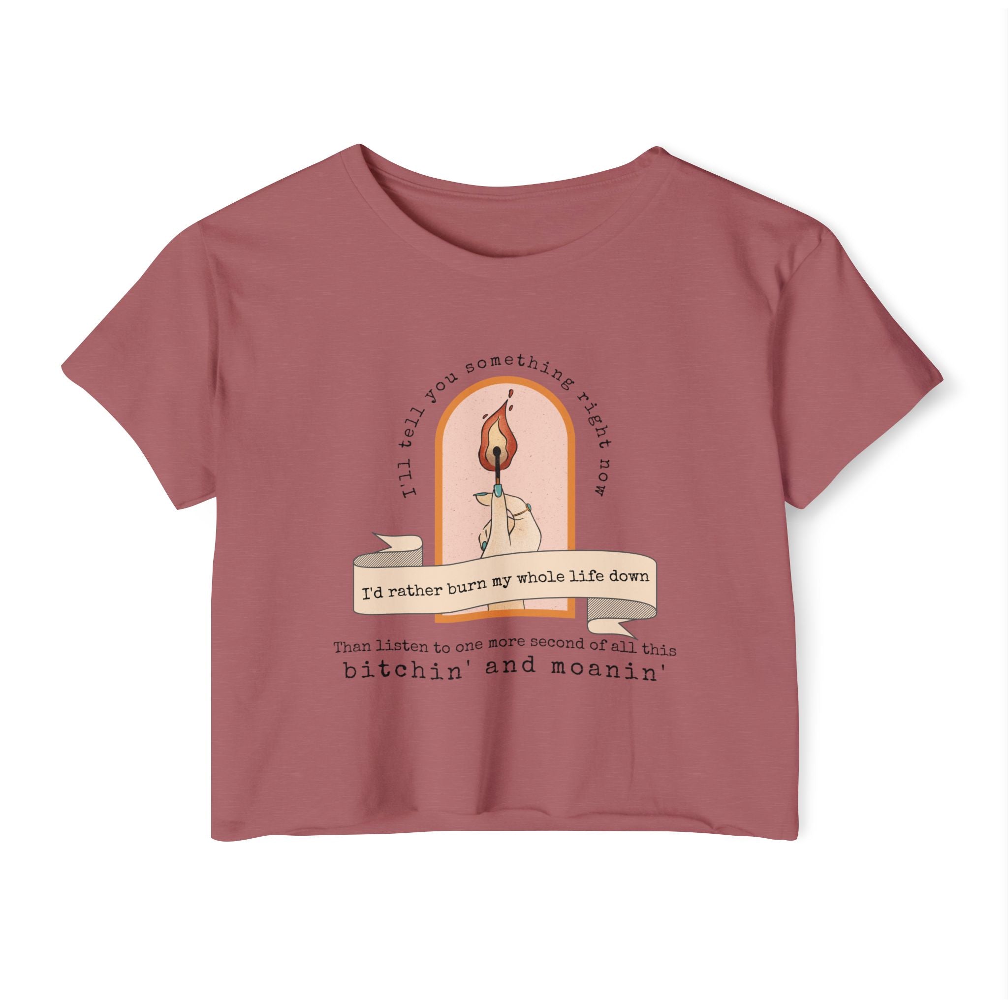 Burn My Whole Life Down Crop Top | Empowered Feminine Fashion