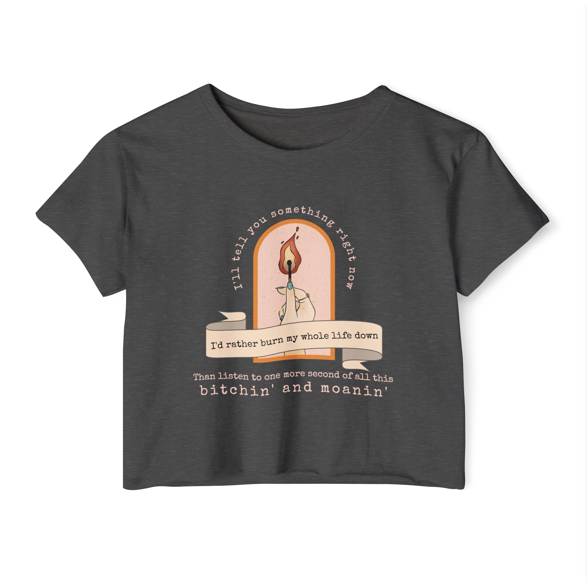 Burn My Whole Life Down Crop Top | Empowered Feminine Fashion