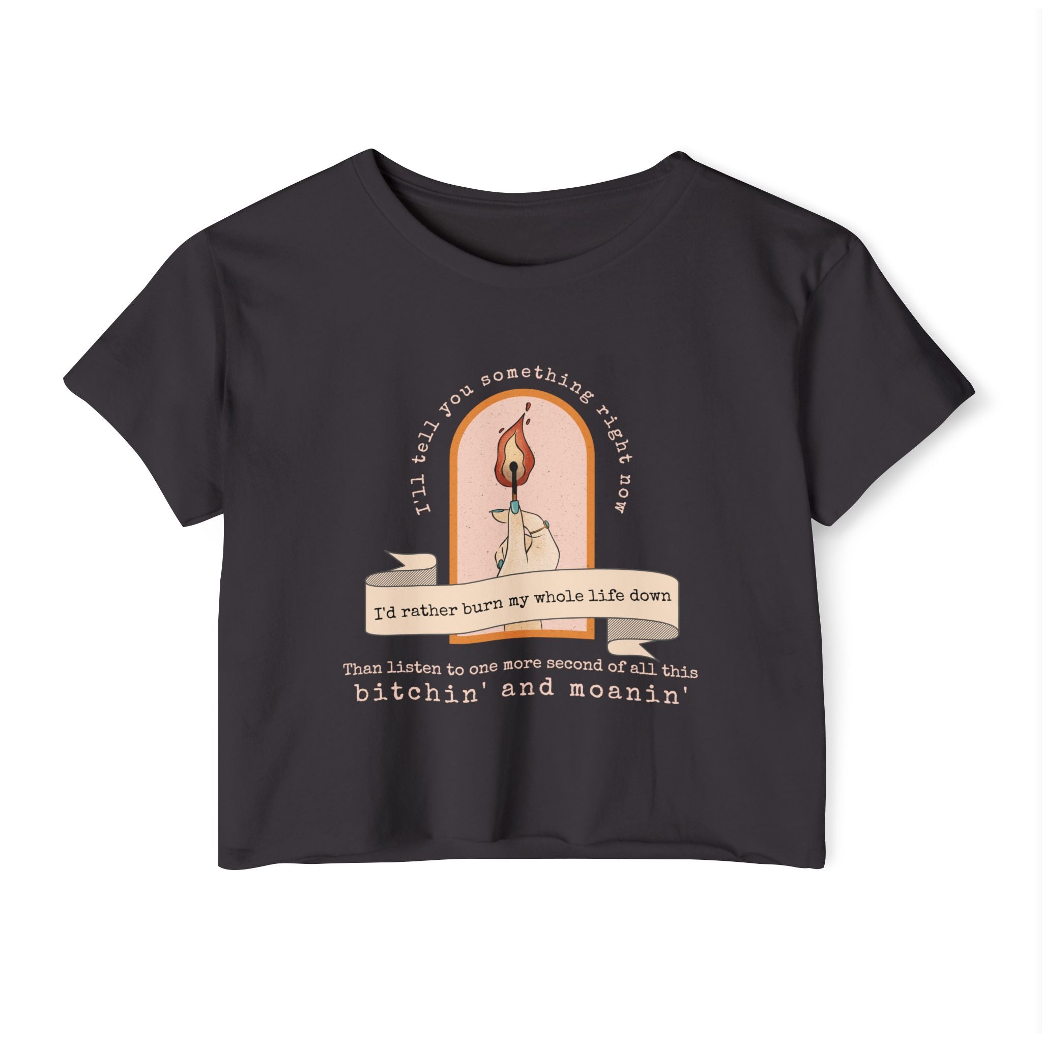 Burn My Whole Life Down Crop Top | Empowered Feminine Fashion