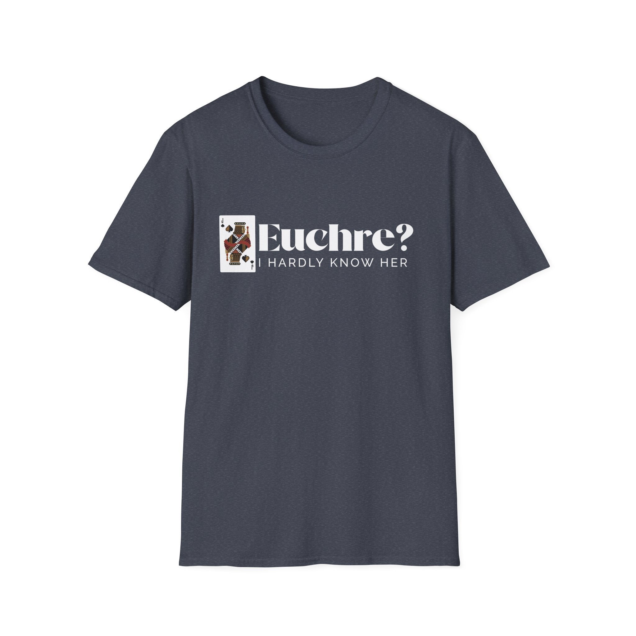 Euchre? I Hardly Know Her T-Shirt: Midwest Card Game Humor