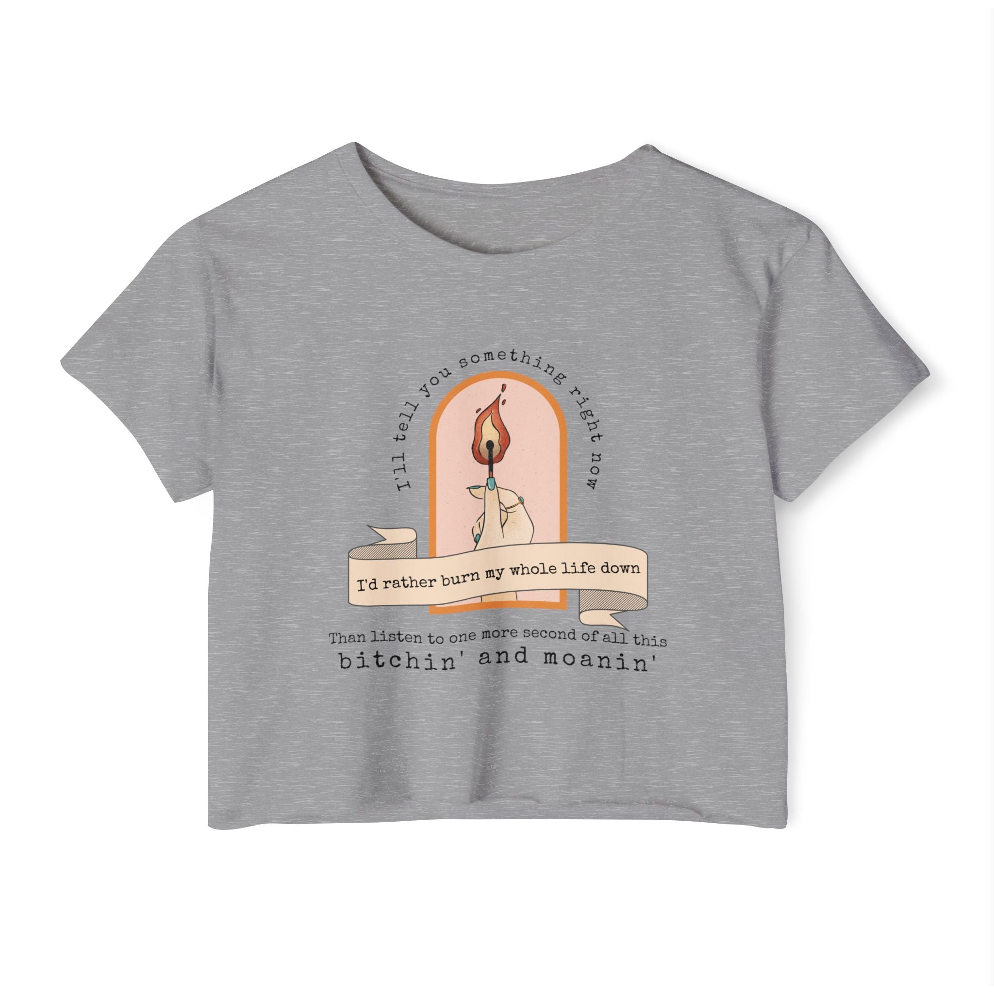 Burn My Whole Life Down Crop Top | Empowered Feminine Fashion