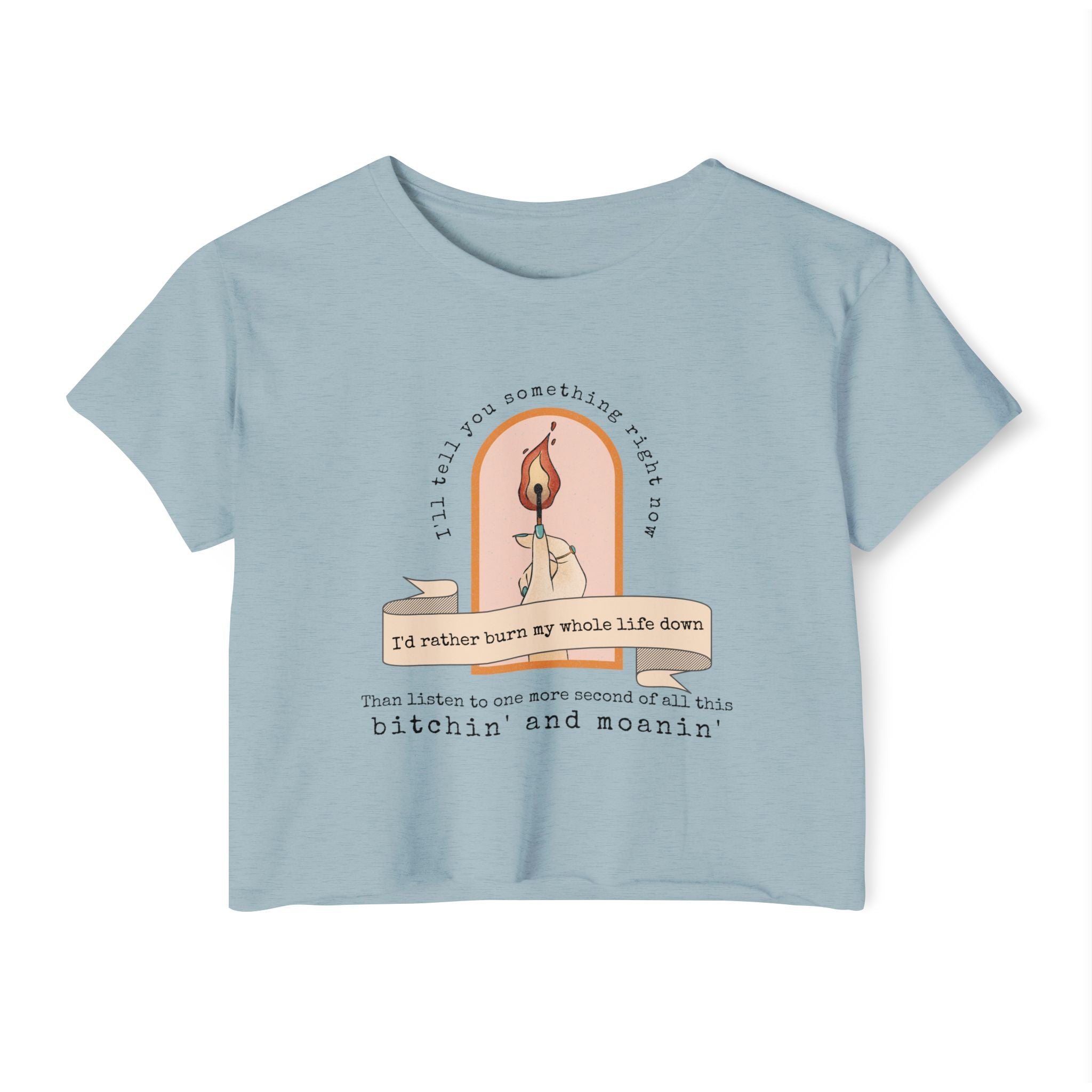 Burn My Whole Life Down Crop Top | Empowered Feminine Fashion