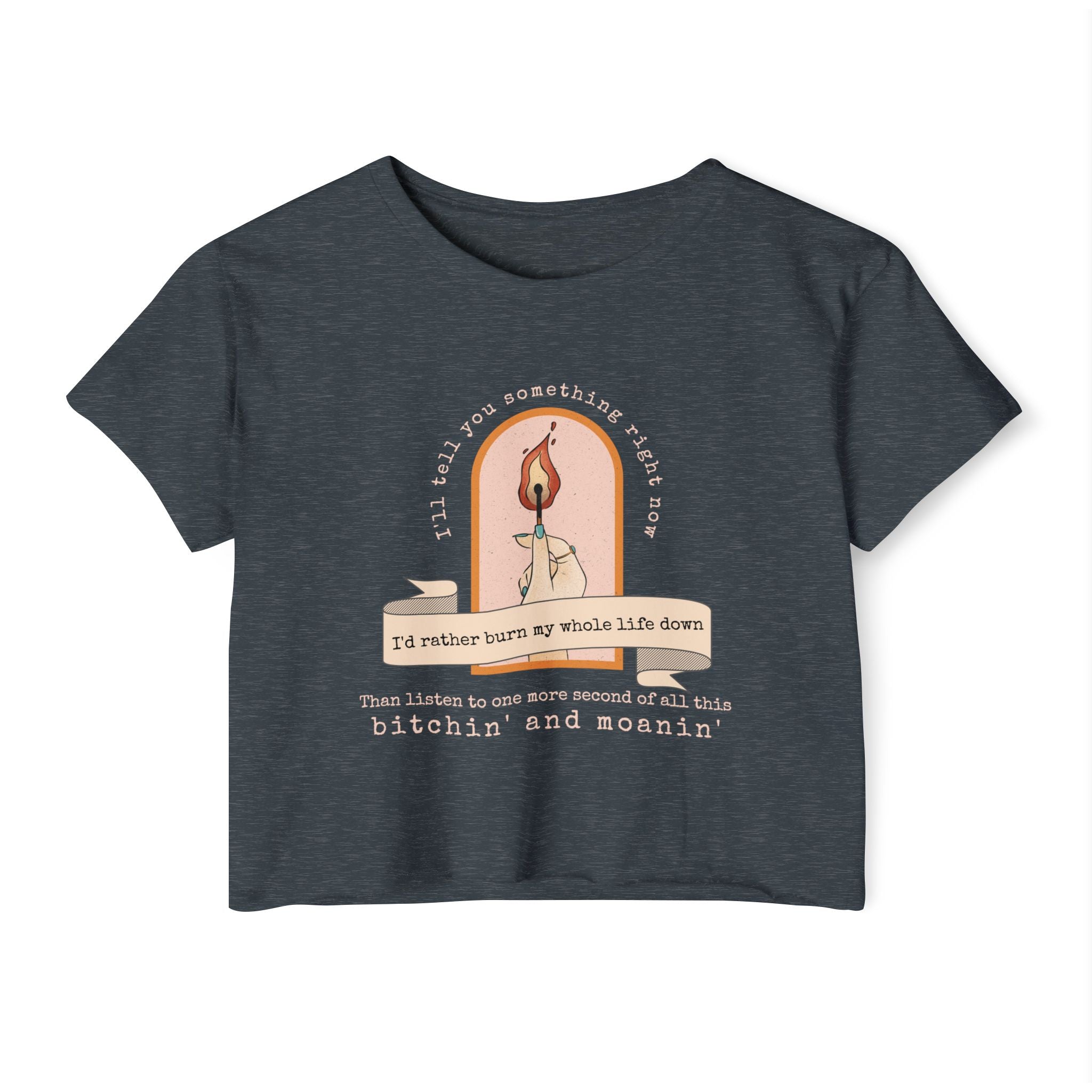 Burn My Whole Life Down Crop Top | Empowered Feminine Fashion