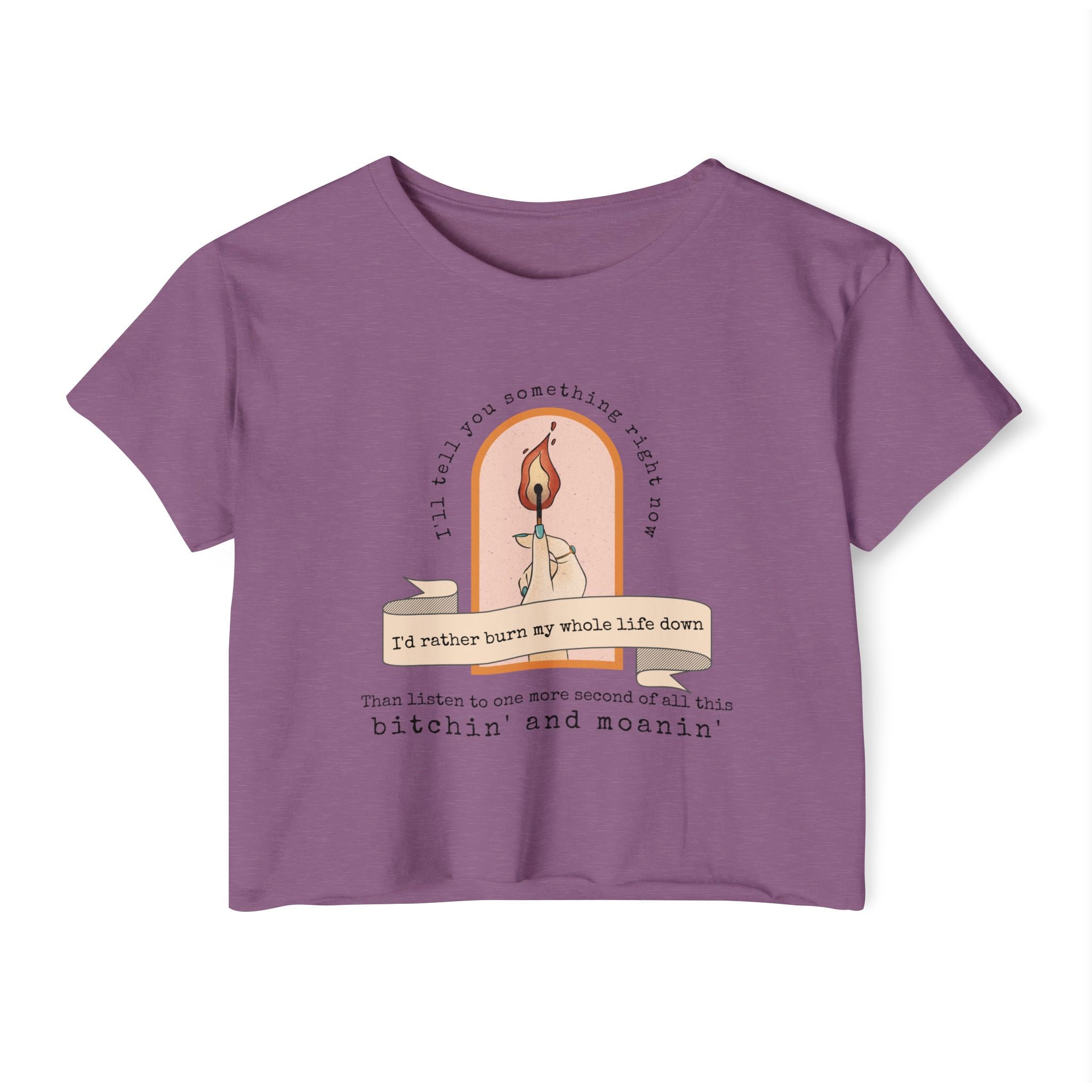 Burn My Whole Life Down Crop Top | Empowered Feminine Fashion