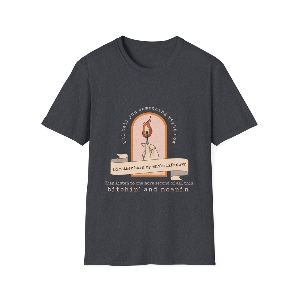 Burn My Whole Life Down T-Shirt | Empowered Feminine Fashion