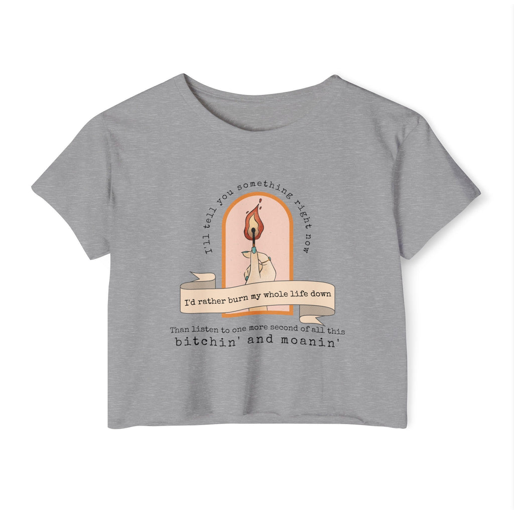 Burn My Whole Life Down Crop Top | Empowered Feminine Fashion