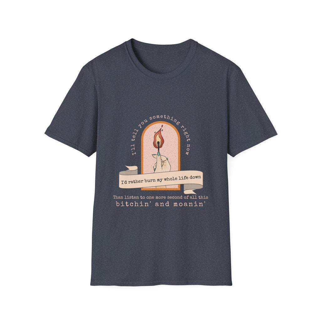 Burn My Whole Life Down T-Shirt | Empowered Feminine Fashion